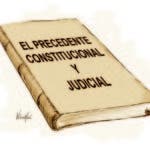 El precedente constitucional y judicial