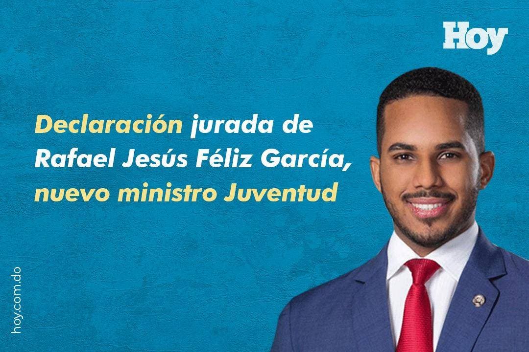 Declaración jurada de Rafael Jesús Féliz García, nuevo ministro Juventud
