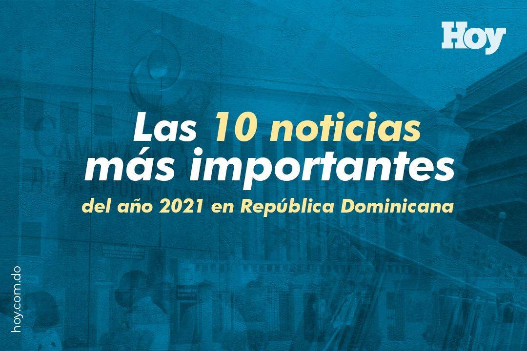 Las diez noticias más importantes del 2021 en República Dominicana