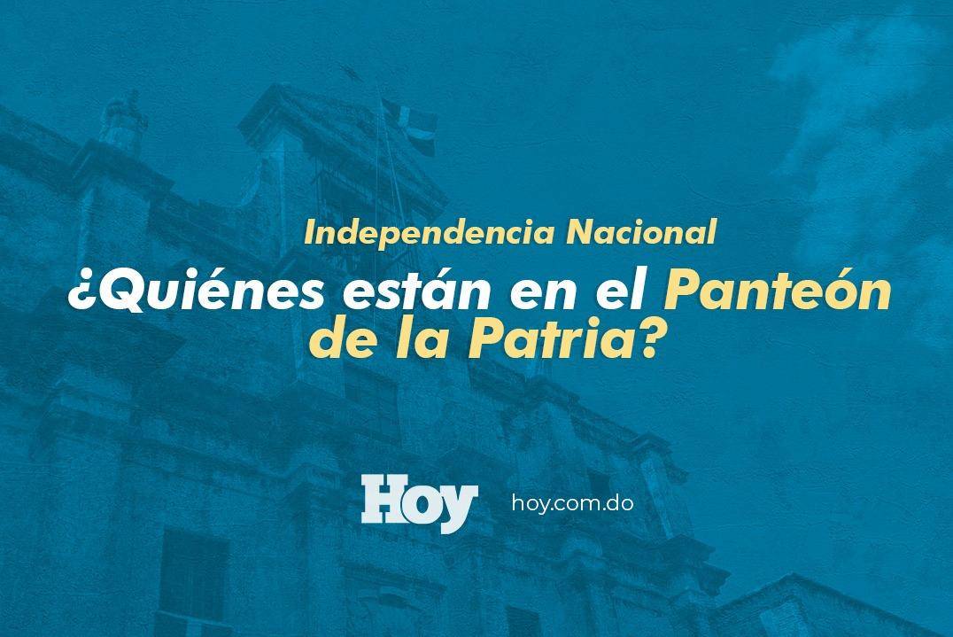 Independencia Nacional, ¿Quiénes están en el Panteón de la Patria?