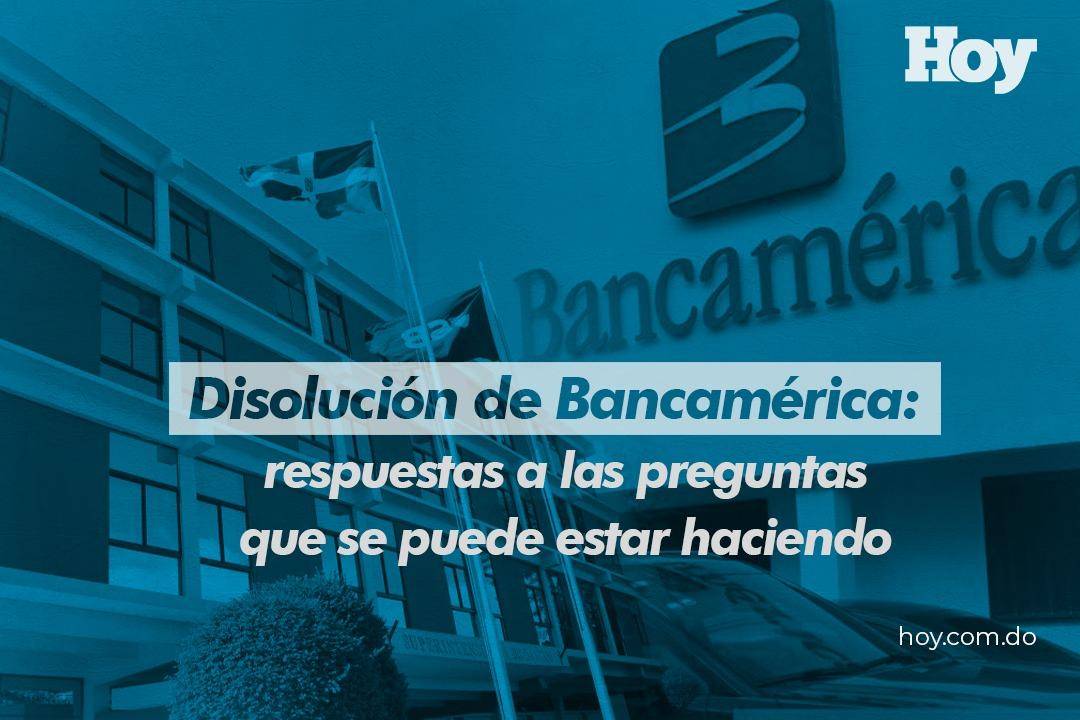 Disolución de Bancamérica: Respuestas a las preguntas que se puede estar haciendo