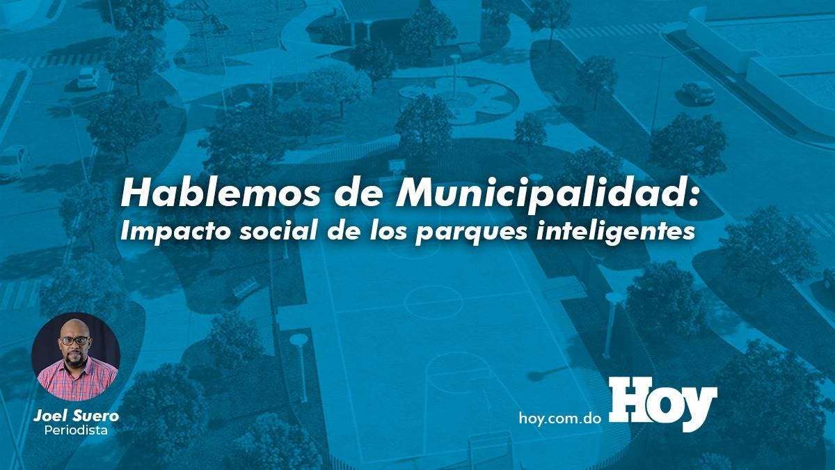 Hablemos de Municipalidad: Impacto social de los parques inteligentes
