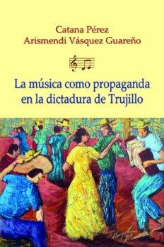 Ponen en circulación «La Música como Propaganda en la Dictadura de Trujillo”