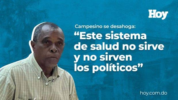 Campesino se desahoga: «Este sistema de salud no sirve y no sirven los políticos»