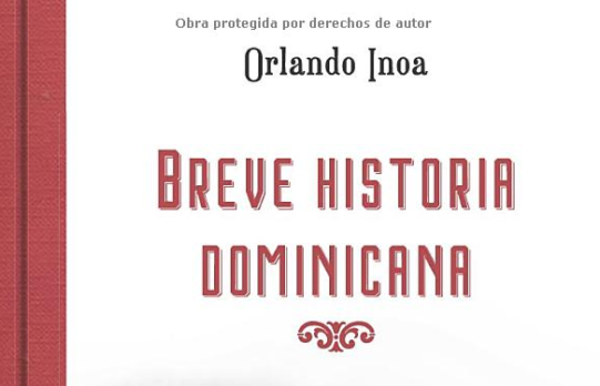 Orlando Inoa presenta su libro “Breve Historia Dominicana»